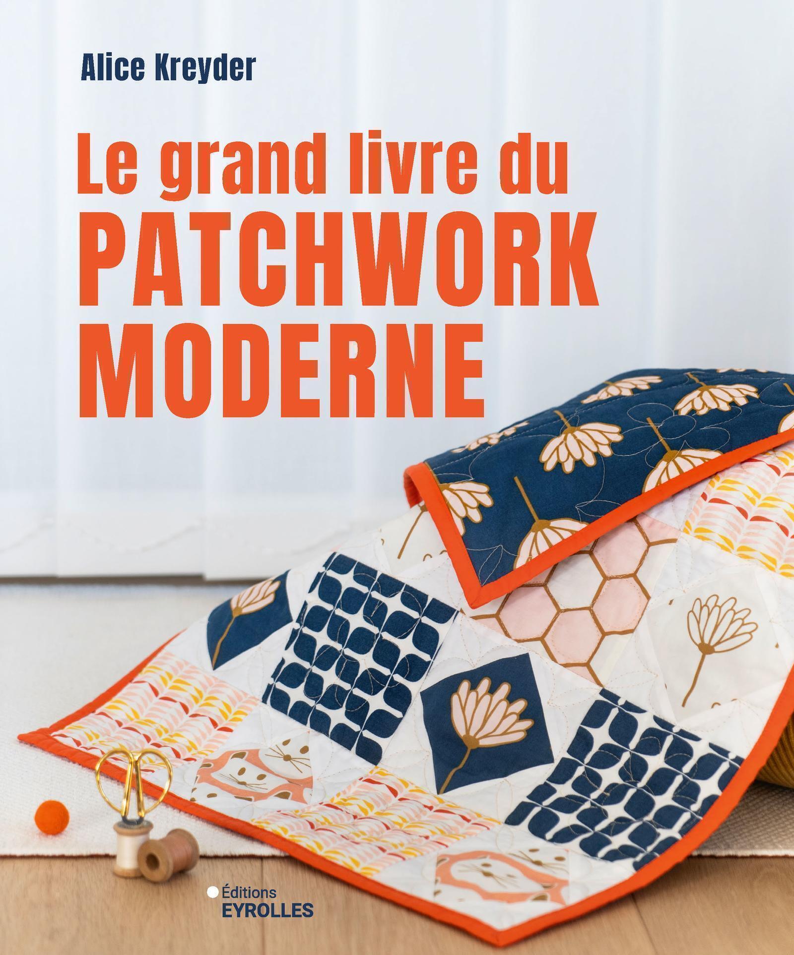 Visuel de <a href="https://www.editions-eyrolles.com/livre/le-grand-livre-du-patchwork-moderne" target="_blank">Le grand livre du patchwork moderne</a> de <a href="https://www.editions-eyrolles.com/auteurs/alice-kreyder" target="_blank">Alice Kreyder</a>